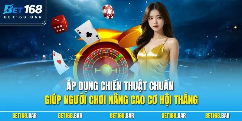 Áp dụng chiến thuật chuẩn giúp người chơi nâng cao cơ hội thắng